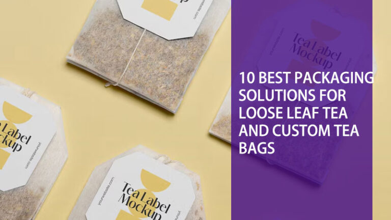 Packaging Solutions for Loose Leaf Tea and Custom Tea Bags